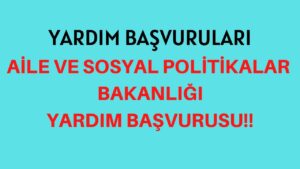 Aile ve Sosyal Politikalar Bakanlığı Yardım Başvurusu