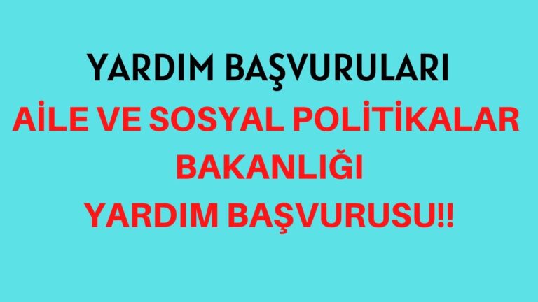 Aile ve Sosyal Politikalar Bakanlığı Yardım Başvurusu