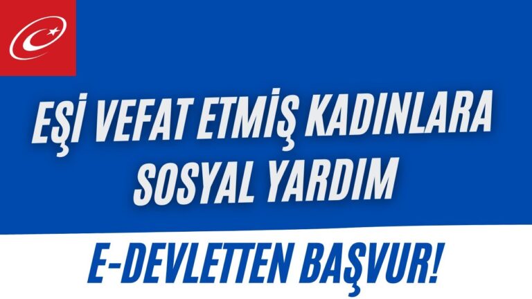 Eşi Vefat Etmiş Kadınlara Yardım Başvurusu ve E-Devlet Başvuru Formu
